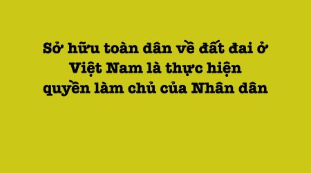 Sở hữu toàn dân về đất đai ở Việt Nam là thực hiện quyền làm chủ của Nhân dân